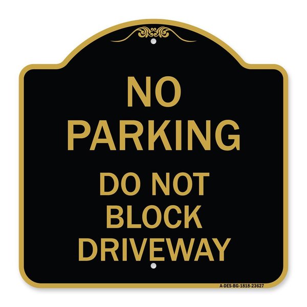 Signmission No Parking Do Not Block Driveway, Black & Gold Aluminum Architectural Sign, 18" x 18", BG-1818-23627 A-DES-BG-1818-23627
